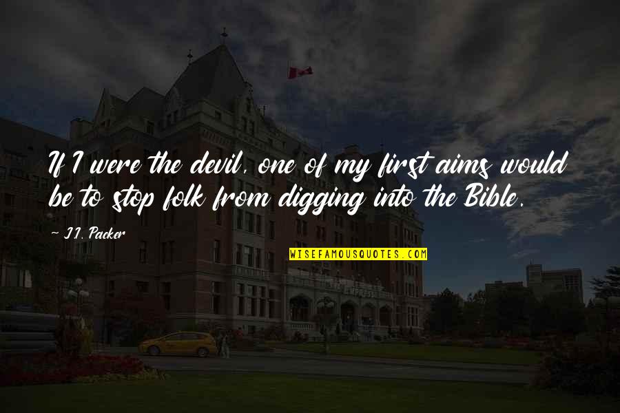 Devil In Bible Quotes By J.I. Packer: If I were the devil, one of my
