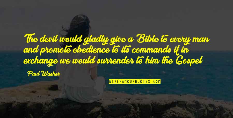 Devil In Bible Quotes By Paul Washer: The devil would gladly give a Bible to