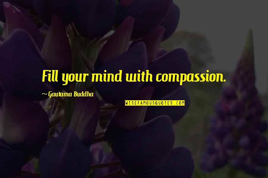 Devil In Disguise Bible Quotes By Gautama Buddha: Fill your mind with compassion. Devil In Disguise Bible Quotes By Gautama Buddha: Fill your mind with compassion.