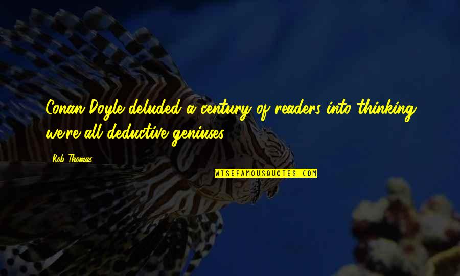 Devil In Her Eyes Quotes By Rob Thomas: Conan Doyle deluded a century of readers into