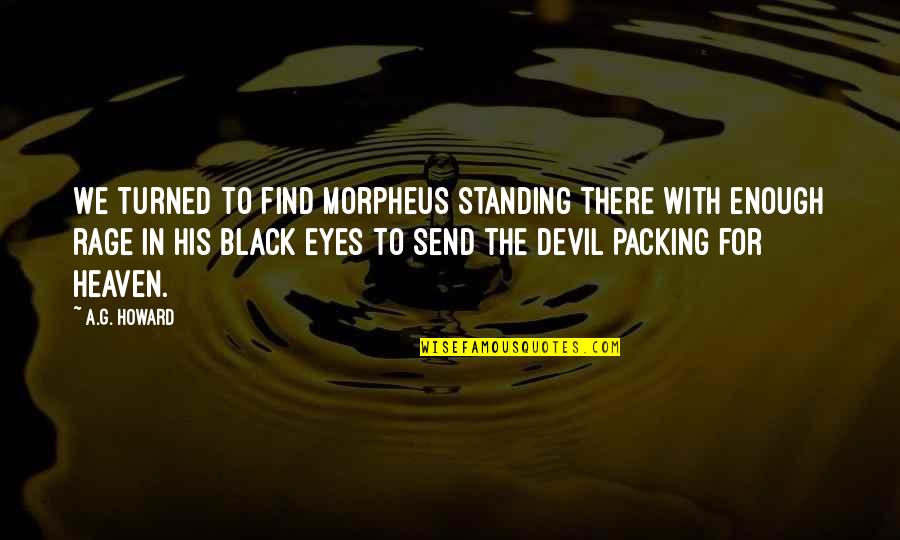 Devil In My Eyes Quotes By A.G. Howard: We turned to find Morpheus standing there with