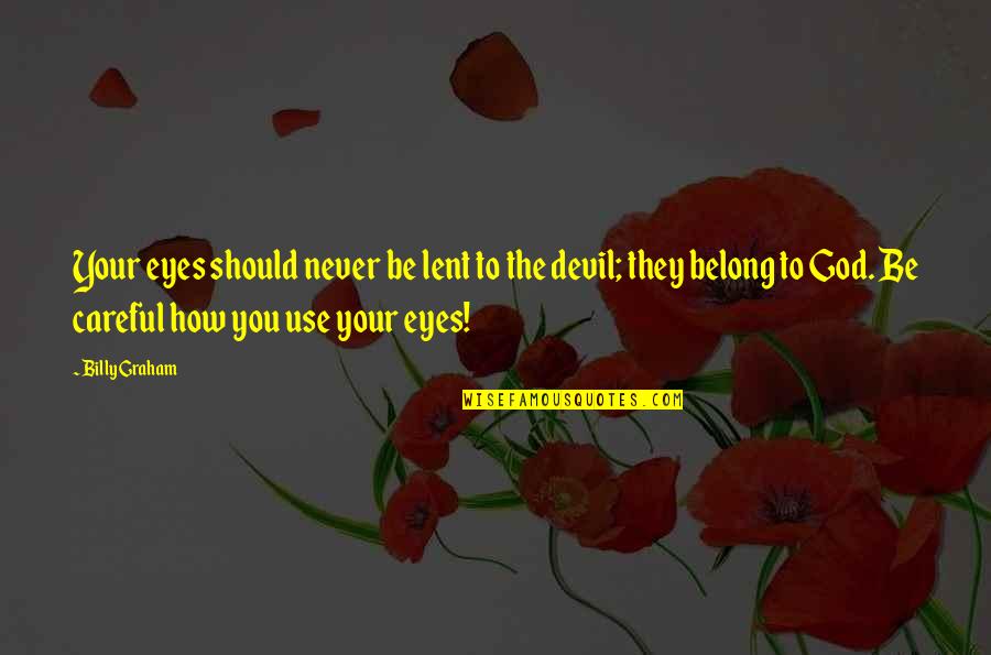 Devil In My Eyes Quotes By Billy Graham: Your eyes should never be lent to the