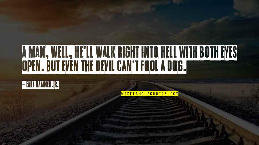 Devil In My Eyes Quotes By Earl Hamner Jr.: A man, well, he'll walk right into Hell
