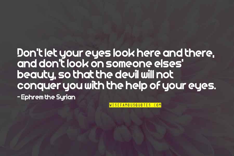 Devil In My Eyes Quotes By Ephrem The Syrian: Don't let your eyes look here and there,