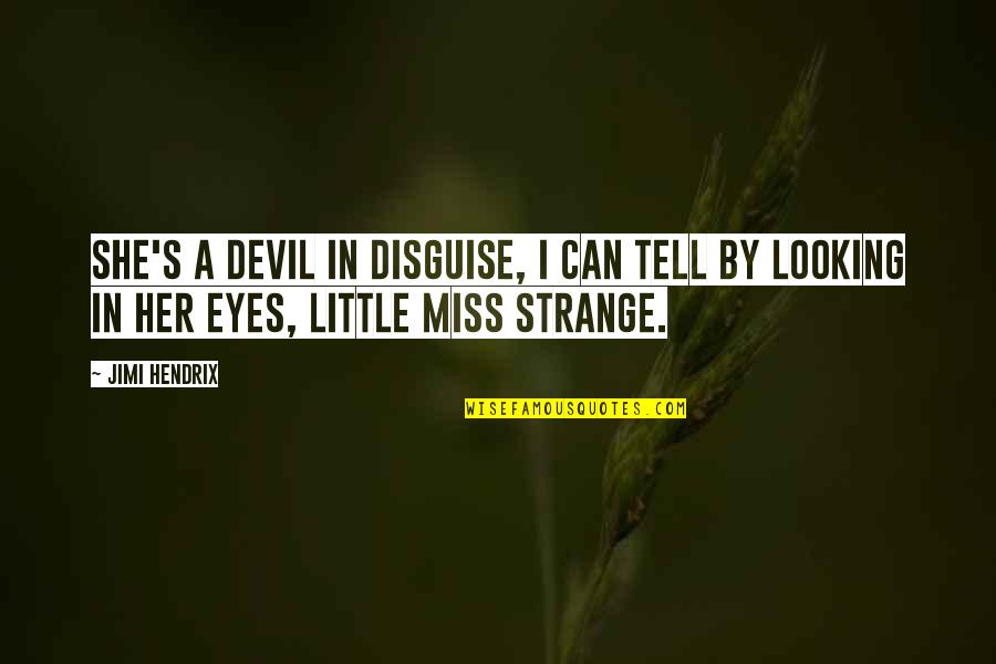 Devil In My Eyes Quotes By Jimi Hendrix: She's a devil in disguise, I can tell
