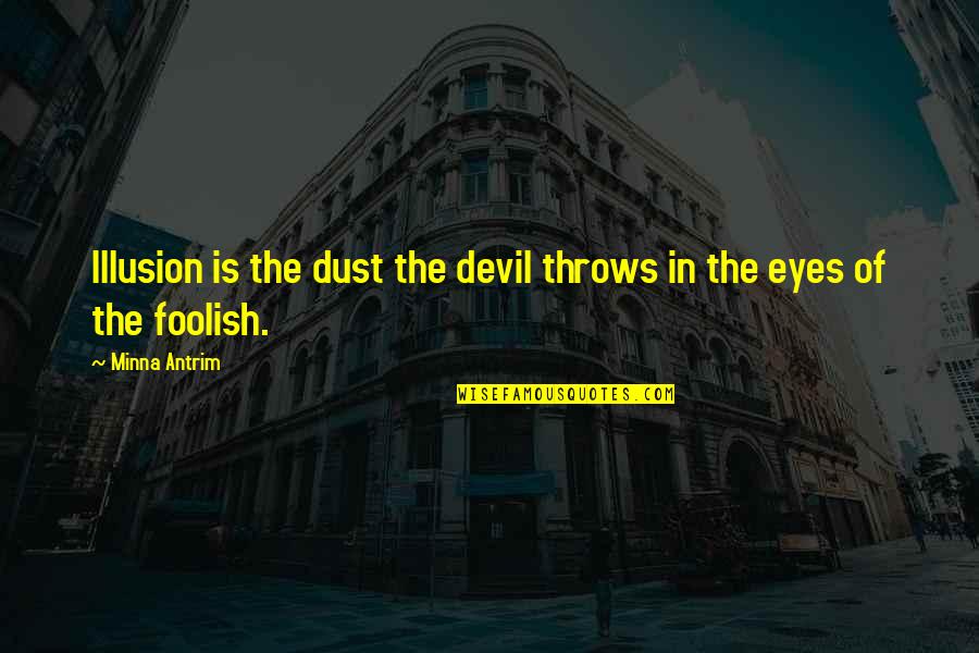 Devil In My Eyes Quotes By Minna Antrim: Illusion is the dust the devil throws in