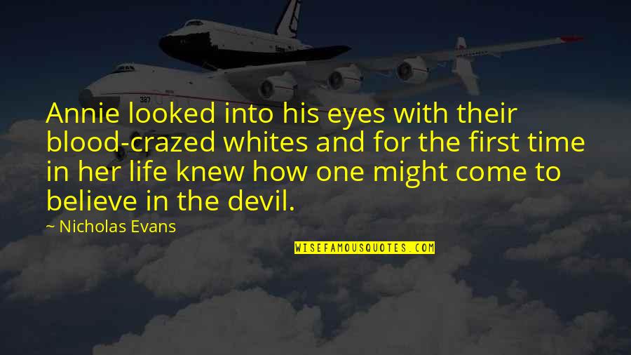 Devil In My Eyes Quotes By Nicholas Evans: Annie looked into his eyes with their blood-crazed