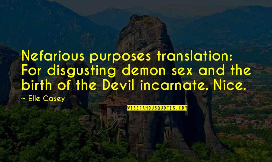 Devil Incarnate Quotes By Elle Casey: Nefarious purposes translation: For disgusting demon sex and