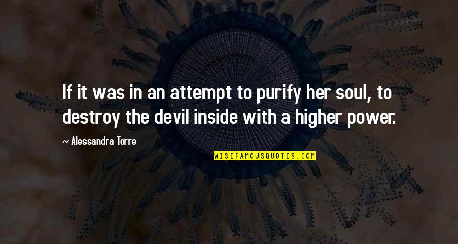 Devil Inside Us Quotes By Alessandra Torre: If it was in an attempt to purify