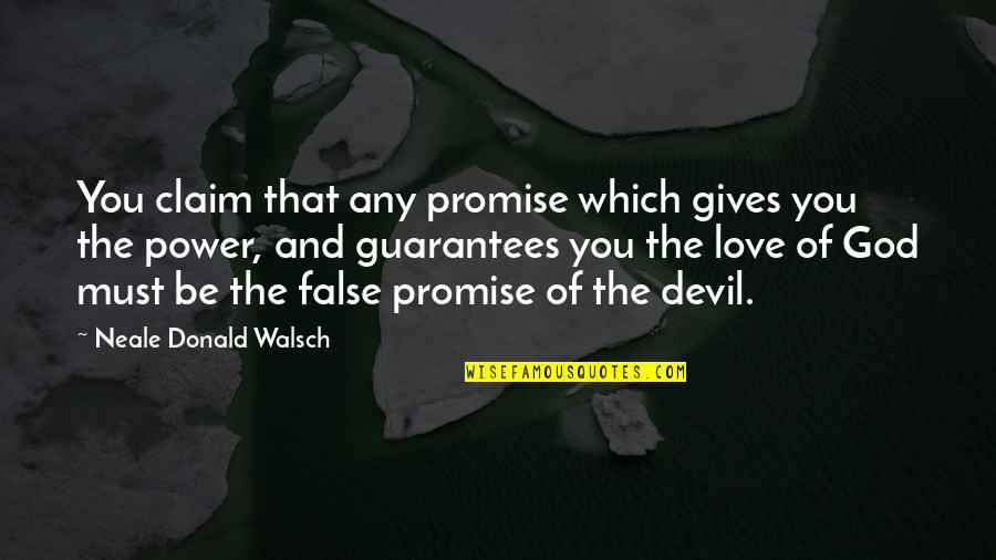 Devil Love Quotes By Neale Donald Walsch: You claim that any promise which gives you