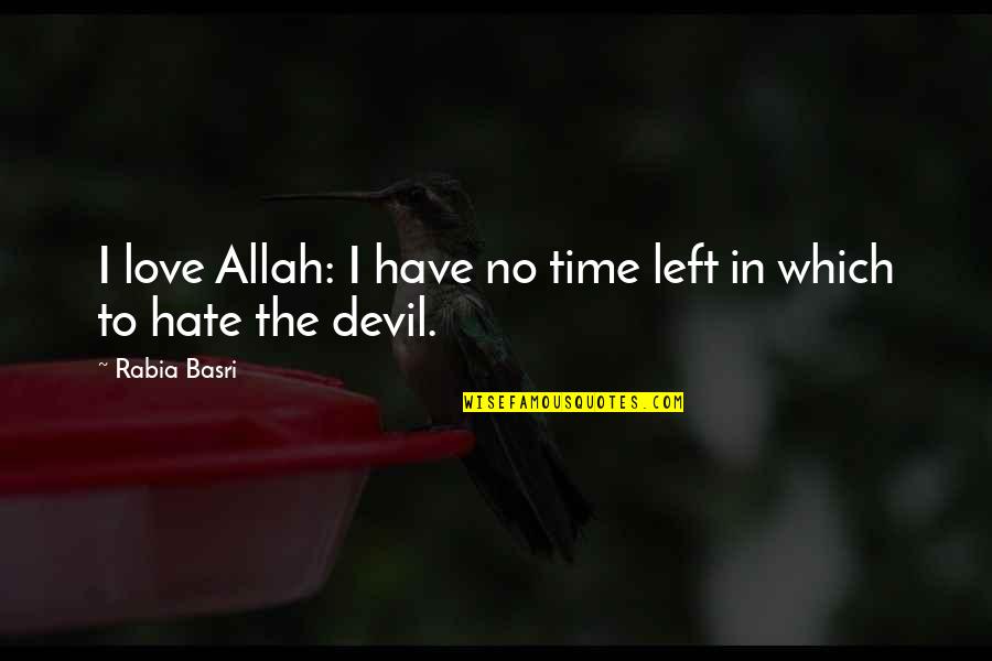 Devil Love Quotes By Rabia Basri: I love Allah: I have no time left