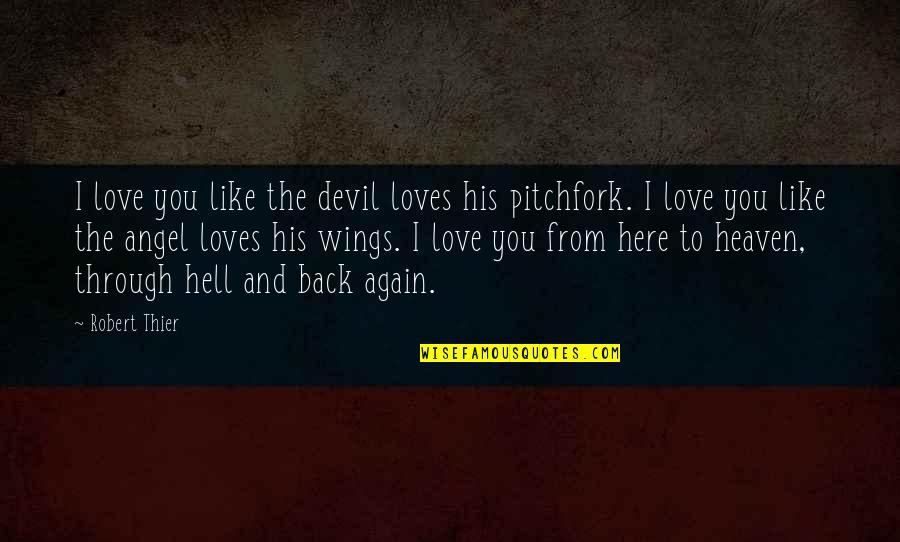 Devil Love Quotes By Robert Thier: I love you like the devil loves his