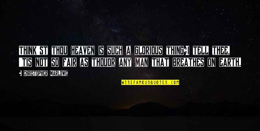 Devil May Cry 4 Quotes By Christopher Marlowe: Think'st thou heaven is such a glorious thing?I