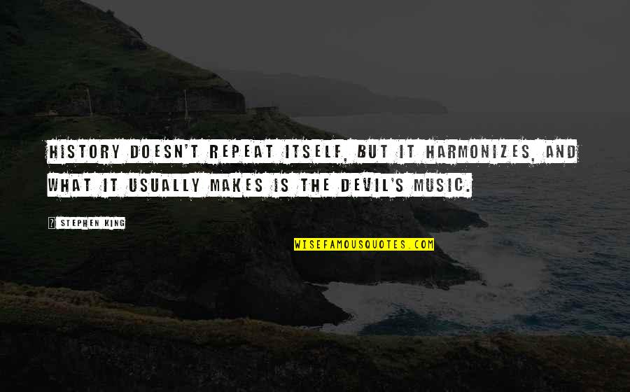Devil Music Quotes By Stephen King: History doesn't repeat itself, but it harmonizes, and Devil Music Quotes By Stephen King: History doesn't repeat itself, but it harmonizes, and