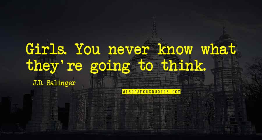 Devil Never Sleeps Quotes By J.D. Salinger: Girls. You never know what they're going to