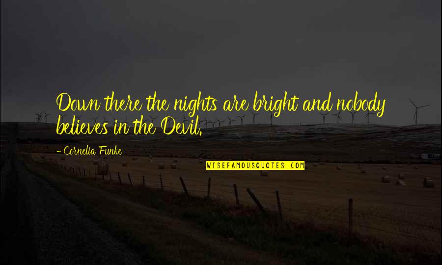Devil Night Quotes By Cornelia Funke: Down there the nights are bright and nobody