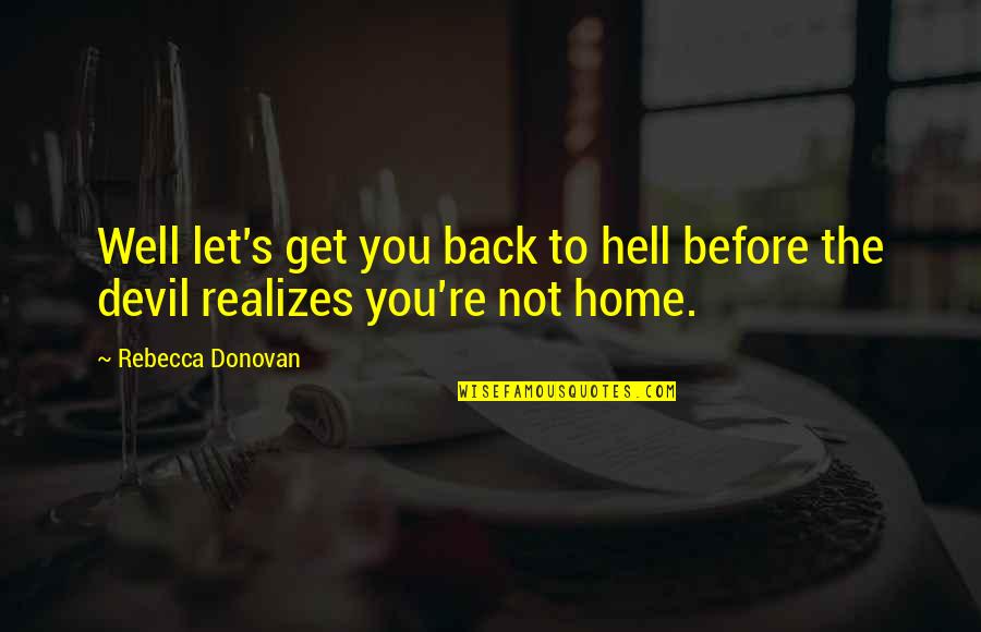 Devil On My Back Quotes By Rebecca Donovan: Well let's get you back to hell before