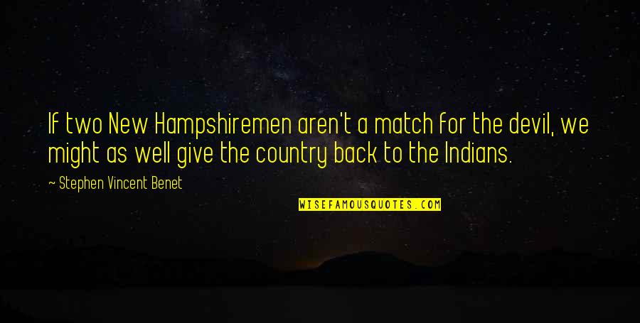 Devil On My Back Quotes By Stephen Vincent Benet: If two New Hampshiremen aren't a match for