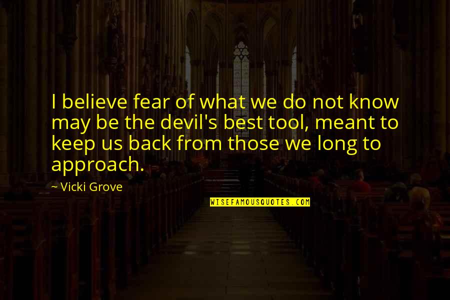 Devil On My Back Quotes By Vicki Grove: I believe fear of what we do not