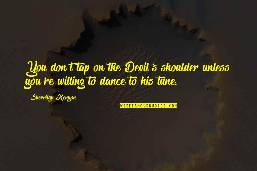 Devil On My Shoulder Quotes By Sherrilyn Kenyon: You don't tap on the Devil's shoulder unless