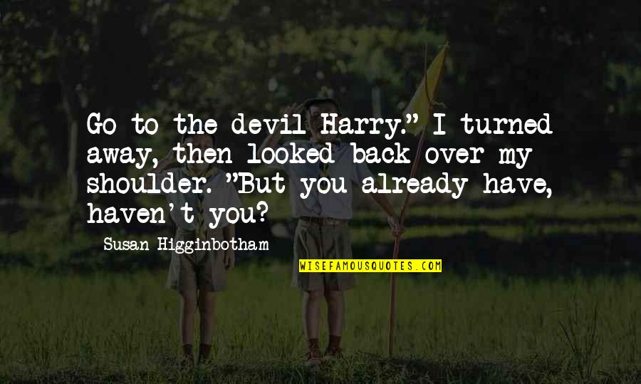 Devil On My Shoulder Quotes By Susan Higginbotham: Go to the devil Harry." I turned away,