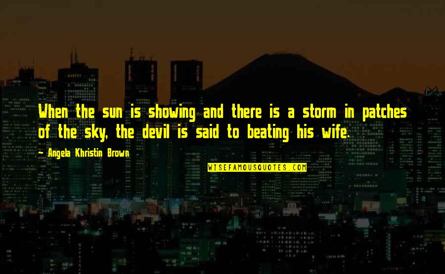 Devil Quotes By Angela Khristin Brown: When the sun is showing and there is