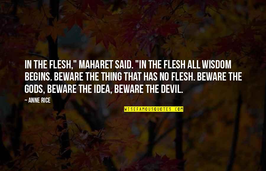 Devil Quotes By Anne Rice: In the flesh," Maharet said. "In the flesh