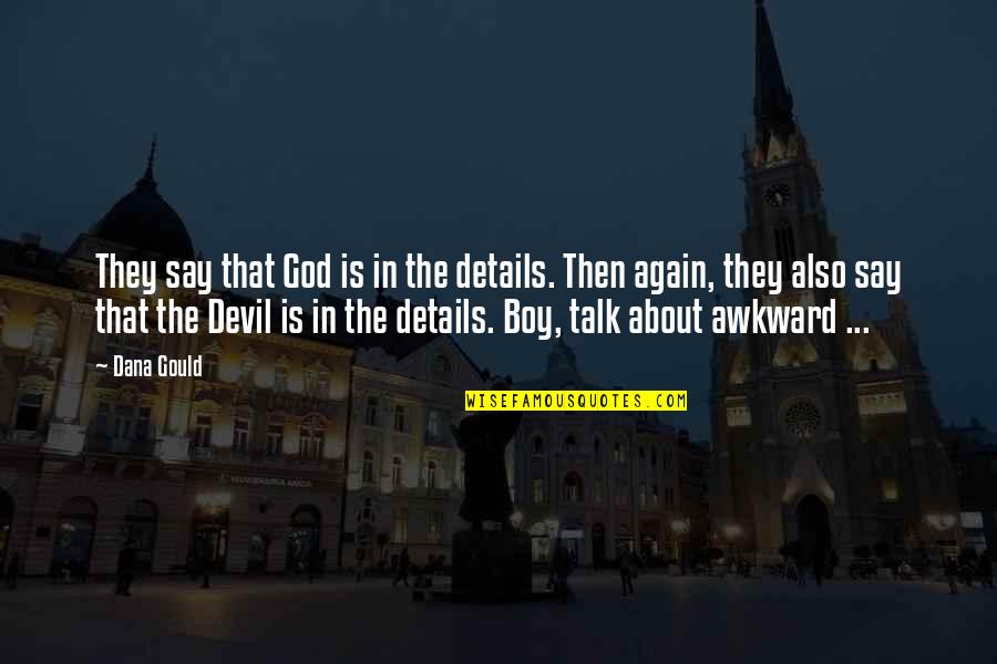 Devil Quotes By Dana Gould: They say that God is in the details.