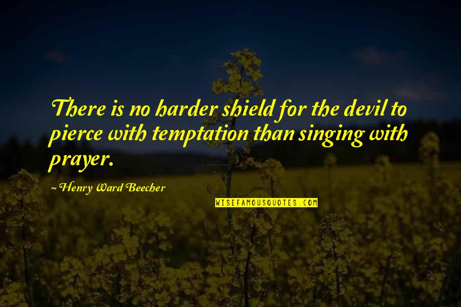 Devil Quotes By Henry Ward Beecher: There is no harder shield for the devil