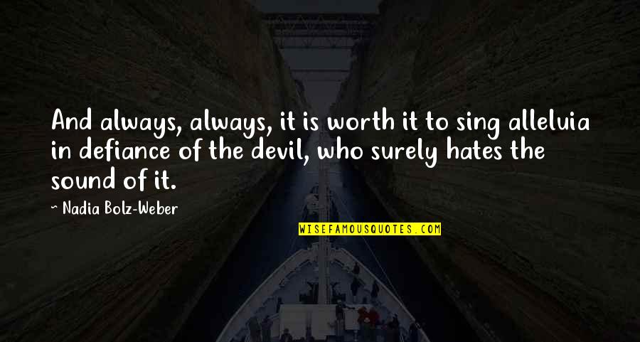 Devil Quotes By Nadia Bolz-Weber: And always, always, it is worth it to
