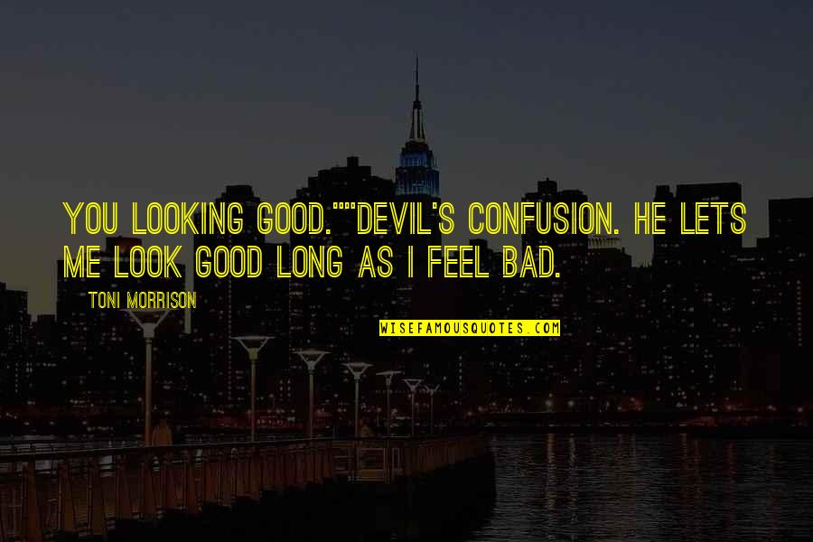 Devil Quotes By Toni Morrison: You looking good.""Devil's confusion. He lets me look