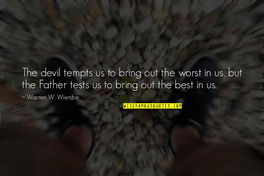 Devil Quotes By Warren W. Wiersbe: The devil tempts us to bring out the