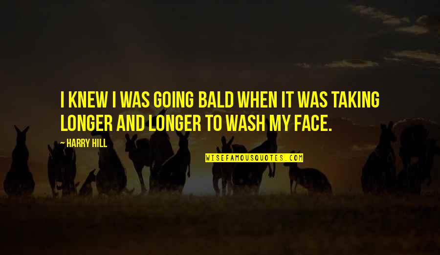 Devil S Eyes Quotes By Harry Hill: I knew I was going bald when it
