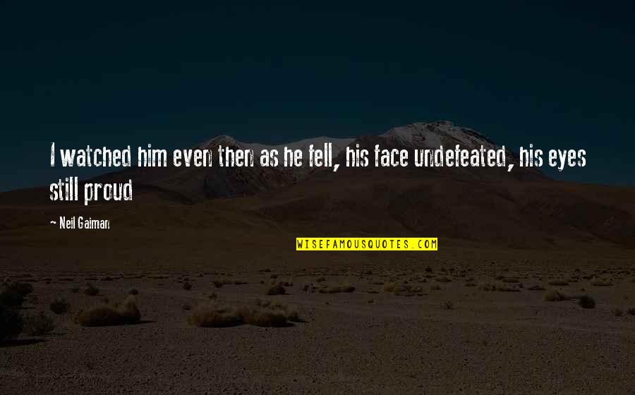 Devil S Eyes Quotes By Neil Gaiman: I watched him even then as he fell,