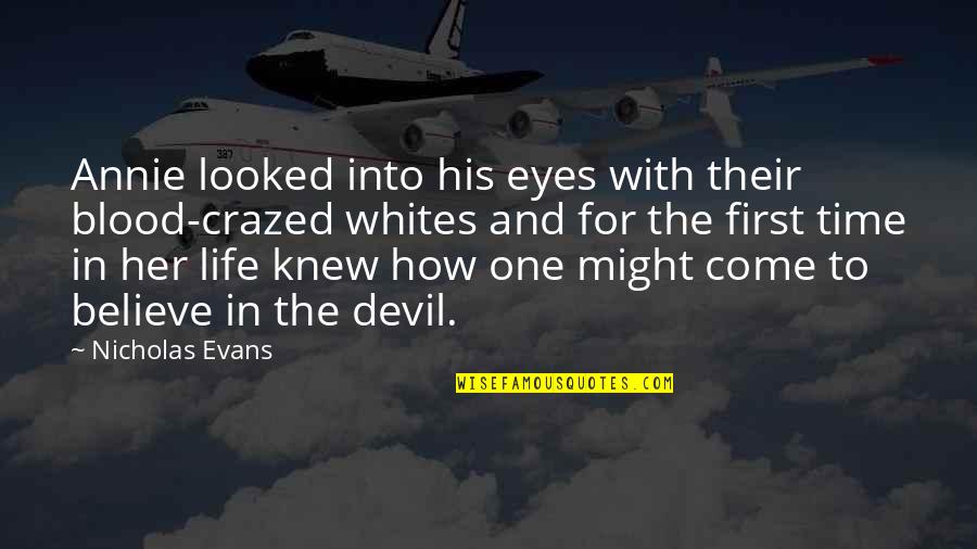 Devil S Eyes Quotes By Nicholas Evans: Annie looked into his eyes with their blood-crazed Devil S Eyes Quotes By Nicholas Evans: Annie looked into his eyes with their blood-crazed
