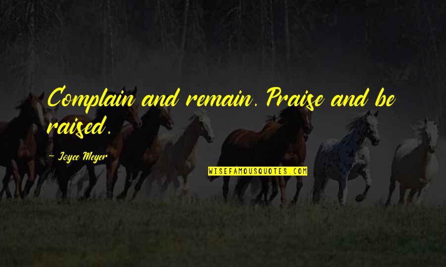 Devil S Night Quotes By Joyce Meyer: Complain and remain. Praise and be raised. Devil S Night Quotes By Joyce Meyer: Complain and remain. Praise and be raised.