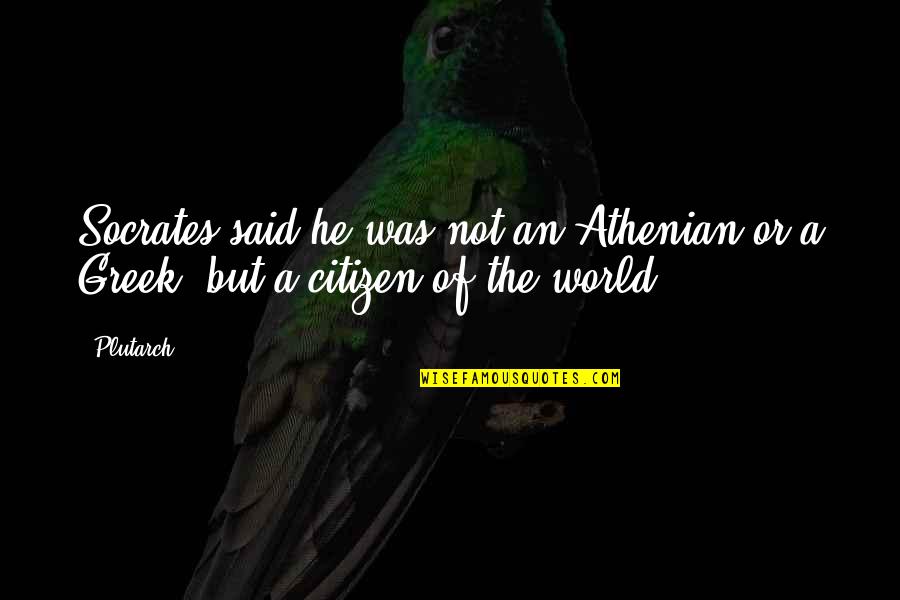 Devil S Trap Quotes By Plutarch: Socrates said he was not an Athenian or