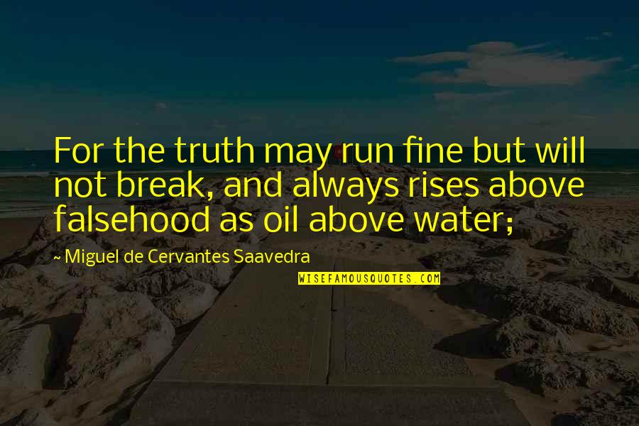 Devil Sweepers Quotes By Miguel De Cervantes Saavedra: For the truth may run fine but will