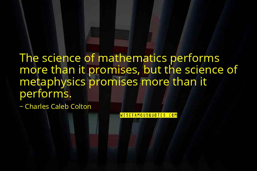 Devil Testing Me Quotes By Charles Caleb Colton: The science of mathematics performs more than it Devil Testing Me Quotes By Charles Caleb Colton: The science of mathematics performs more than it