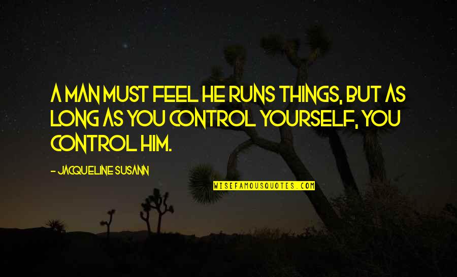 Devil To Pay Quotes By Jacqueline Susann: A man must feel he runs things, but
