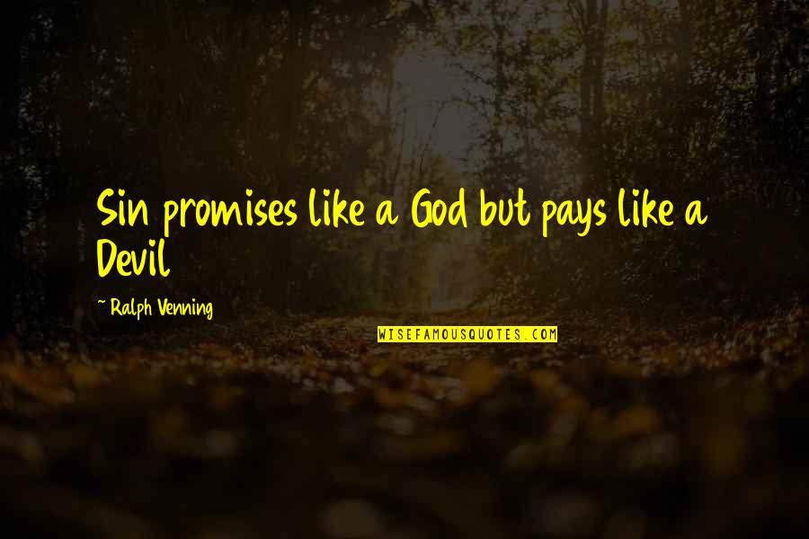Devil To Pay Quotes By Ralph Venning: Sin promises like a God but pays like