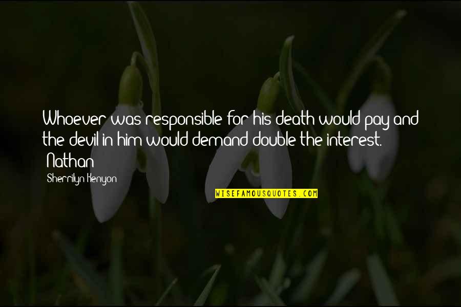 Devil To Pay Quotes By Sherrilyn Kenyon: Whoever was responsible for his death would pay