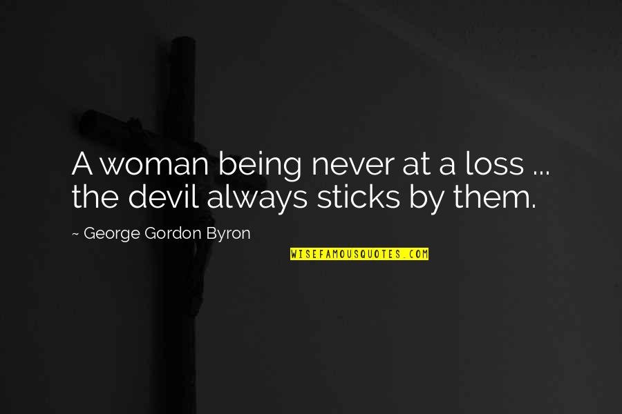 Devil Woman Quotes By George Gordon Byron: A woman being never at a loss ...