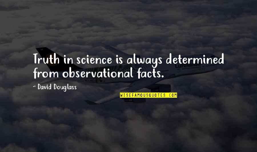 Devil Working Overtime Quotes By David Douglass: Truth in science is always determined from observational