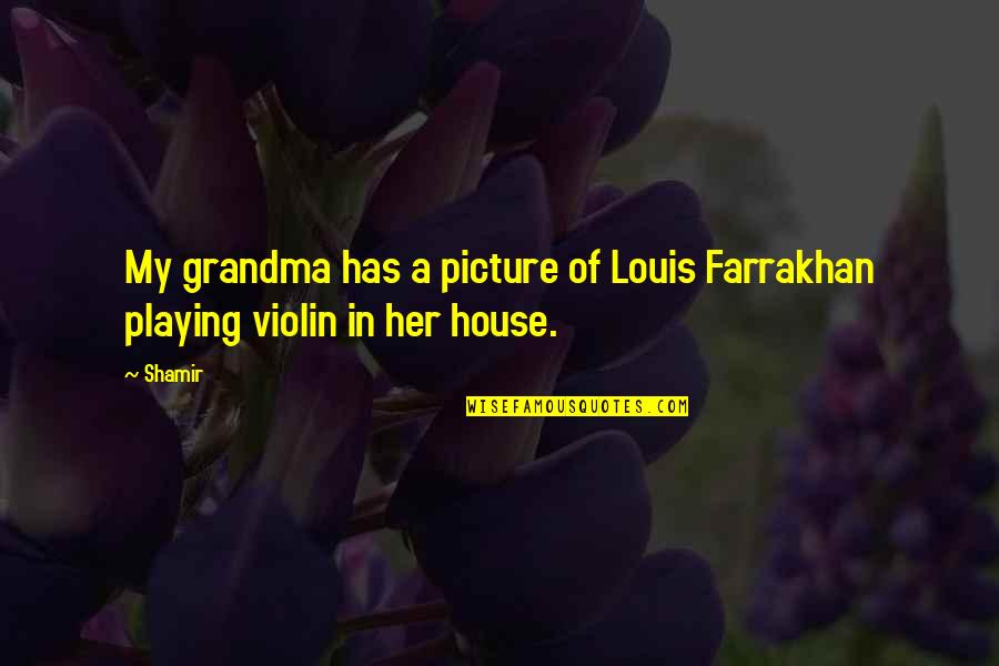 Devil Working Overtime Quotes By Shamir: My grandma has a picture of Louis Farrakhan