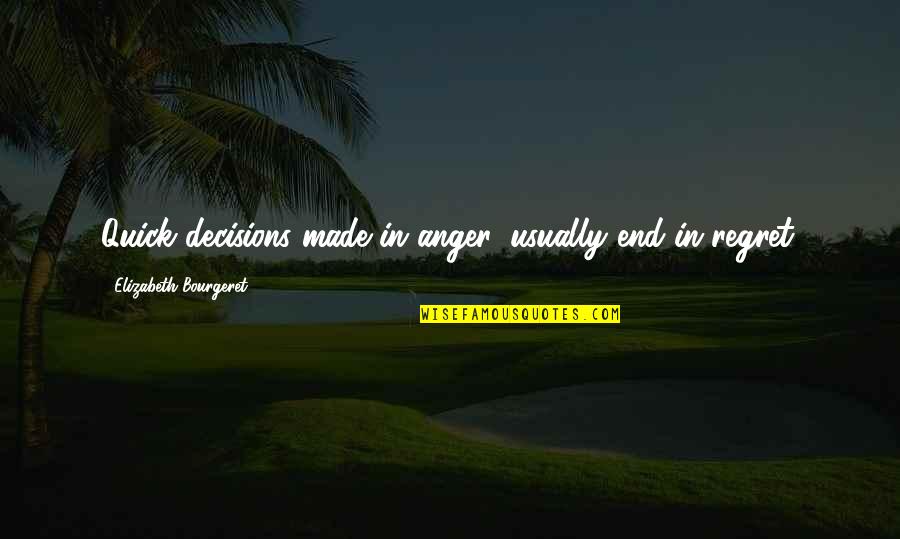 Devil Worshipping Quotes By Elizabeth Bourgeret: Quick decisions made in anger, usually end in