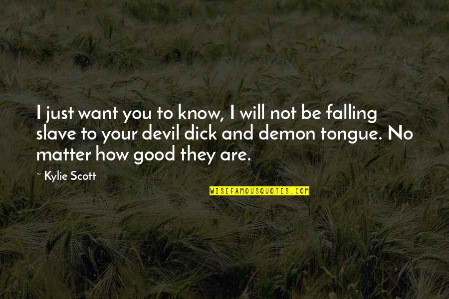 Devil You Know Quotes By Kylie Scott: I just want you to know, I will