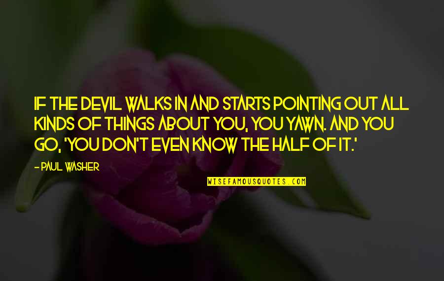 Devil You Know Quotes By Paul Washer: If the devil walks in and starts pointing