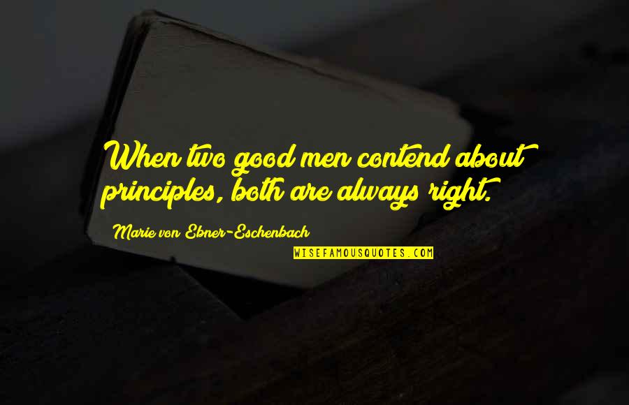 Devilfish Aquatics Quotes By Marie Von Ebner-Eschenbach: When two good men contend about principles, both