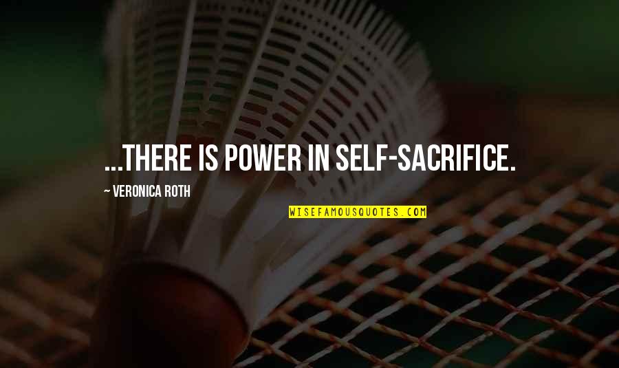 Devilfish Aquatics Quotes By Veronica Roth: ...there is power in self-sacrifice.